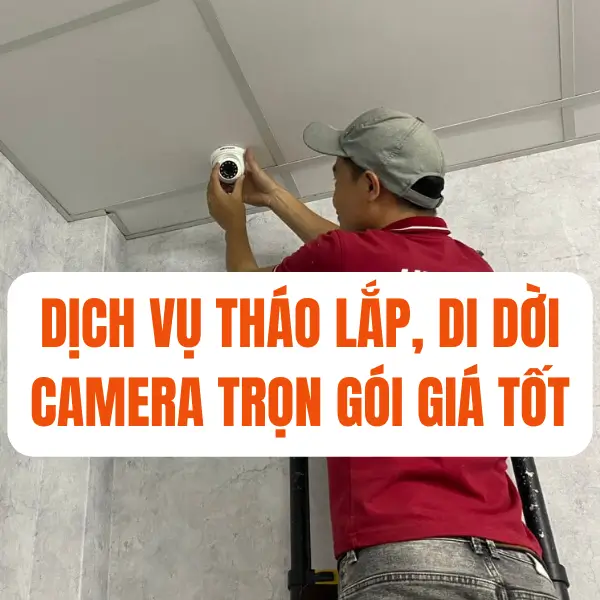 Dịch vụ tháo lắp, di dời camera trọn gói giá tốt
