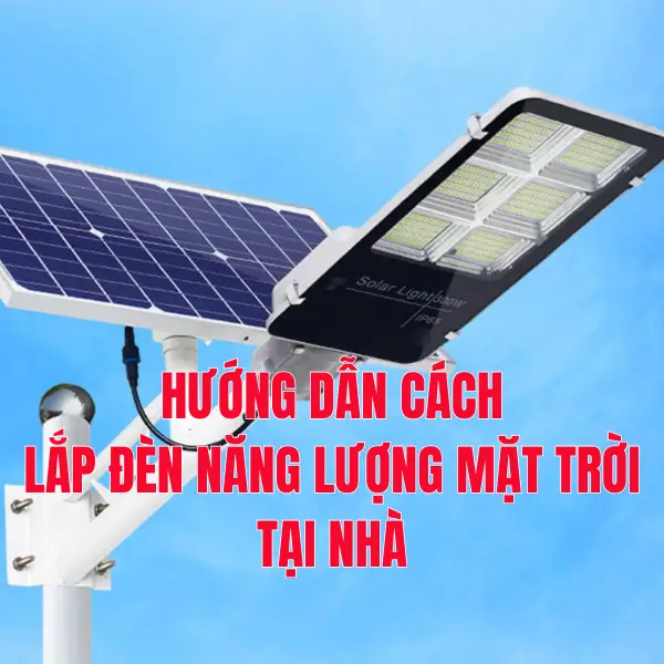 Cách lắp đèn năng lượng mặt trời tại nhà